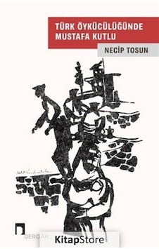 Türk Öykücülüğünde Mustafa Kutlu - Necip Tosun - Dergah Yayınları