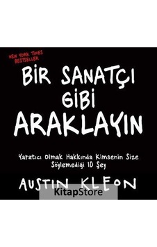 Bir Sanatçı Gibi Araklayın - Austin Kleon Bir Sanatçı Gibi Araklayın - Austin Kleon