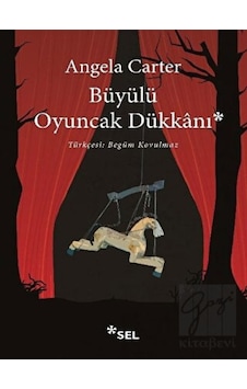 Büyülü Oyuncak Dükkanı - Angela Carter - Sel Yayıncılık Büyülü Oyuncak Dükkanı - Angela Carter - Sel Yayıncılık