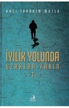 Iyilik Yolunda Uzaklar Yakın 1 Ciltli Hacı Ibrahim Mutlu Iyilik Yolunda Uzaklar Yakın 1 Ciltli Hacı Ibrahim Mutlu