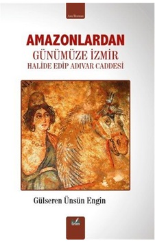 Amazonlardan Günümüze İzmir & Halide Edip Adıvar Caddesi / Gül... Amazonlardan Günümüze İzmir & Halide Edip Adıvar Caddesi / Gül...