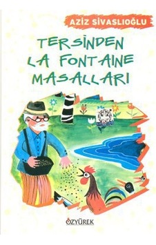 Tersinden La Fontaine Masalları - Aziz Sivaslıoğlu - Özyürek Yayınevi Tersinden La Fontaine Masalları - Aziz Sivaslıoğlu - Özyürek Yayınevi