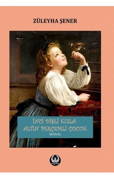 İnci Dişli Kızla Altın Perçemli Çocuk - Züleyha Şener - Myrina Yayınları İnci Dişli Kızla Altın Perçemli Çocuk - Züleyha Şener - Myrina Yayınları