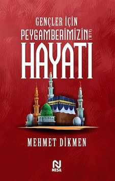 Gençler İçin Peygamberimizin Hayatı - Mehmet Dikmen - Nesil Yayınları Gençler İçin Peygamberimizin Hayatı - Mehmet Dikmen - Nesil Yayınları