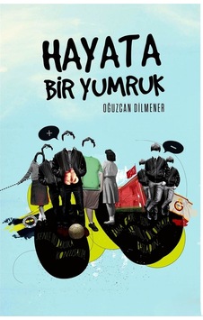 Hayata Bir Yumruk - Oğuzcan Dilmener - Nar Kitap Hayata Bir Yumruk - Oğuzcan Dilmener - Nar Kitap