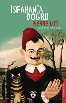 İsfahan'a Doğru - Pierre Loti - Dorlion Yayınevi İsfahan'a Doğru - Pierre Loti - Dorlion Yayınevi