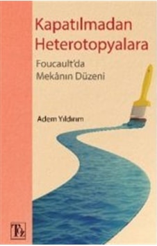 Kapatılmadan Heterotopyalara / Adem Yıldırım 9786058045576 Kapatılmadan Heterotopyalara / Adem Yıldırım 9786058045576