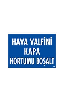 Yangın Dolabı & Hortumu Hava Valfini Kapa Hortumu Boşalt Uyarı Levhası 25x35 Kod:234