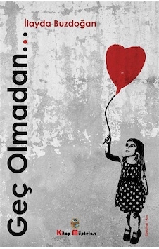 Geç Olmadan - İlayda Buzdoğan - Kitap Müptelası Yayınları Geç Olmadan - İlayda Buzdoğan - Kitap Müptelası Yayınları