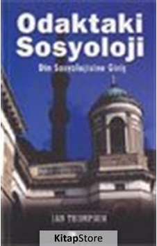 Odaktaki Sosyoloji / Din Sosyolojisine Giriş / Ian Thompson Odaktaki Sosyoloji / Din Sosyolojisine Giriş / Ian Thompson