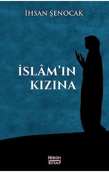 İslam'ın Kızına - İhsan Şenocak - Hüküm Kitap İslam'ın Kızına - İhsan Şenocak - Hüküm Kitap