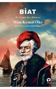 Biat-Bir Turgut Reis Hikayesi - Mim Kemal Öke - Turkuvaz Kitap Biat-Bir Turgut Reis Hikayesi - Mim Kemal Öke - Turkuvaz Kitap
