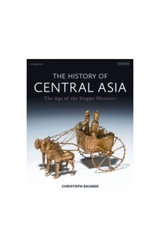 The History of Central Asia: The Age of the Steppe Warriors - Christoph Baumer Baumer - I.B. Tauris & Co Ltd The History of Central Asia: The Age of the Steppe Warriors - Christoph Baumer Baumer - I.B. Tauris & Co Ltd
