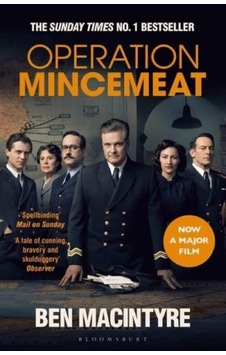 Operation Mincemeat The True Spy Story That Changed the Course of World War II 9781526653550