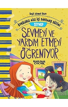 Zeynep Sevmeyi ve Yardım Etmeyi Öğreniyor-Öykülerle Aile İçi Davranış Eğitimi - Seyit Ahmet Uzun - Kariyer Çocuk Zeynep Sevmeyi ve Yardım Etmeyi Öğreniyor-Öykülerle Aile İçi Davranış Eğitimi - Seyit Ahmet Uzun - Kariyer Çocuk
