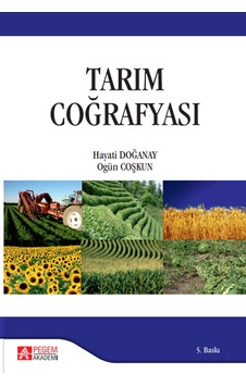 Tarım Coğrafyası - Ogün Coşkun - Hayati Doğanay - Pegem Akademi Yayıncılık Tarım Coğrafyası - Ogün Coşkun - Hayati Doğanay - Pegem Akademi Yayıncılık