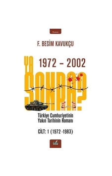 Ya Sonra? Türkiye Cumhuriyetinin Yakın Tarihinin Romanı Cilt 1 1972 - 1983 - F.Besim Kavukçu - İzan Yayıncılık Ya Sonra? Türkiye Cumhuriyetinin Yakın Tarihinin Romanı Cilt 1 1972 - 1983 - F.Besim Kavukçu - İzan Yayıncılık