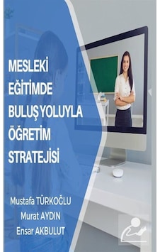 Mesleki Eğitimde Buluş Yoluyla Öğretim Stratejisi - Ensar Akbulut - Platanus Publishing Mesleki Eğitimde Buluş Yoluyla Öğretim Stratejisi - Ensar Akbulut - Platanus Publishing