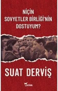 Niçin Sovyetler Birliği'nin Dostuyum / Suat Derviş Niçin Sovyetler Birliği'nin Dostuyum / Suat Derviş