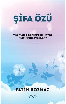 Şifa Özü: Kur'an -ı Kerim'den Hayat Kurtaran Ayetler - Fatih Bozmaz - Bengisu Yayınları Şifa Özü: Kur'an -ı Kerim'den Hayat Kurtaran Ayetler - Fatih Bozmaz - Bengisu Yayınları