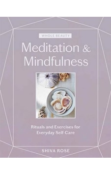 Whole Beauty: Meditation & Mindfulness: Rituals and Exercises for Everyday Self-Care 9781579659035 Whole Beauty: Meditation & Mindfulness: Rituals and Exercises for Everyday Self-Care 9781579659035