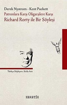 Patronlara Karşı Oligarşilere Karşı:  Richard Rorty ile Bir Söyleşi - Derek Nystrom -  Kent Puckett - Heretik Yayıncılık