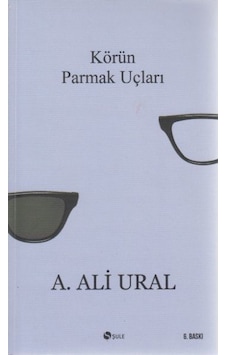 Körün Parmak Uçları - A. Ali Ural - Şule Yayınları