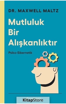 Mutluluk Bir Alışkanlıktır: Psiko-Sibernetik - Maxwell Maltz - Serenad
