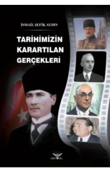 Tarihimizin Karartılan Gerçekleri Ismail Şefik Aydın Altinordu 9786052028513 Tarihimizin Karartılan Gerçekleri Ismail Şefik Aydın Altinordu 9786052028513