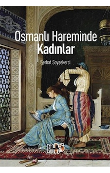 Osmanlı Hareminde Kadınlar / Serhat Soyşekerci Osmanlı Hareminde Kadınlar / Serhat Soyşekerci