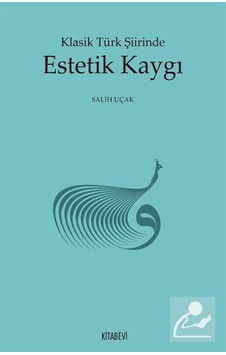 Klasik Türk Şiirinde Estetik Kaygı / Salih Uçak