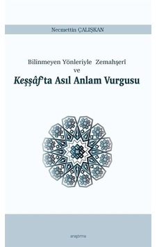 Bilinmeyen Yönleriyle Zemahşeri ve Keşşaf'ta Asıl Anlam Vurgusu - Necmettin Çalışkan - Araştırma Yayıncılık Bilinmeyen Yönleriyle Zemahşeri ve Keşşaf'ta Asıl Anlam Vurgusu - Necmettin Çalışkan - Araştırma Yayıncılık