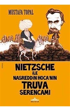 Nietzsche ile Nasreddin Hoca'nın Truva Serencamı / Mustafa Topal Nietzsche ile Nasreddin Hoca'nın Truva Serencamı / Mustafa Topal