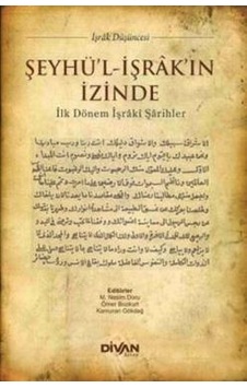 Şeyhü'l İşrak'ın İzinde & İlk Dönem İşraki Şarihler Şeyhü'l İşrak'ın İzinde & İlk Dönem İşraki Şarihler