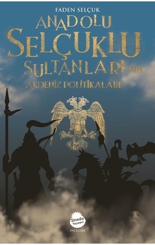 Anadolu Selçuklu Sultanları'nın Akdeniz Politikaları - Faden Selçuk - Sinada Yayınevi Anadolu Selçuklu Sultanları'nın Akdeniz Politikaları - Faden Selçuk - Sinada Yayınevi
