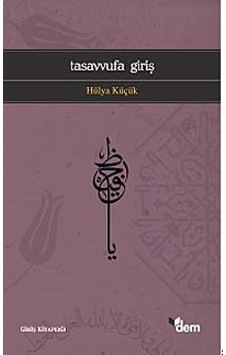 Tasavvufa Giriş - Hülya Küçük - Dem Yayınları Tasavvufa Giriş - Hülya Küçük - Dem Yayınları