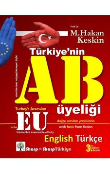 Türkiyenin AB Üyeliği - Turkey's Accession to the EU - İki Dilli Kitap - M. Hakan Keskin - Sharp and Sharp Publishing Türkiyenin AB Üyeliği - Turkey's Accession to the EU - İki Dilli Kitap - M. Hakan Keskin - Sharp and Sharp Publishing