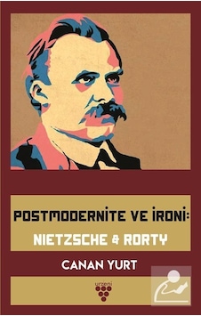 Postmodernite Ve İroni Nıetzsche Rorty - Canan Yurt - Urzeni Yayıncılık Postmodernite Ve İroni Nıetzsche Rorty - Canan Yurt - Urzeni Yayıncılık