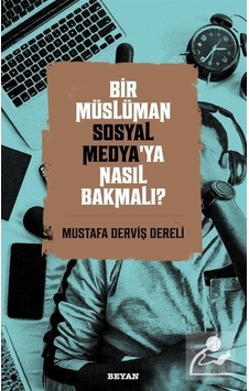 Bir Müslüman Sosyal Medya'ya Nasıl Bakmalı? / Mustafa Derviş D... 9786257432351