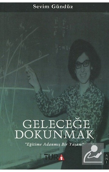 Geleceğe Dokunmak - Sevim Gündüz Geleceğe Dokunmak - Sevim Gündüz