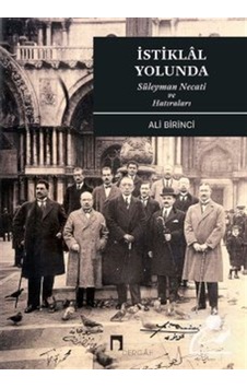 İstiklal Yolunda Süleyman Necati Ve Hatıraları / Ali Birinci İstiklal Yolunda Süleyman Necati Ve Hatıraları / Ali Birinci