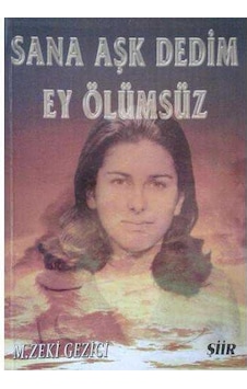 Sana Aşk Dedim Ey Ölümsüz Sana Aşk Dedim Ey Ölümsüz