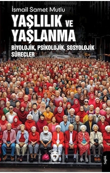 Yaşlılık Ve Yaşlanma / İsmail Samet Mutlu Yaşlılık Ve Yaşlanma / İsmail Samet Mutlu