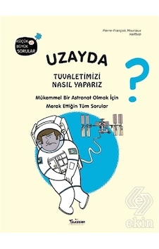 Uzayda Tuvaletimizi Nasıl Yaparız? Küçük ve Büyük Sorular - Pierre François Mouriaux - Teleskop Popüler Bilim