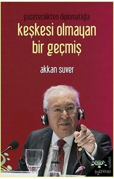 Gazetecilikten Diplomatlığa Keşkesi Olmayan Bir Geçmiş - Akkan Suver - h2o Kitap Gazetecilikten Diplomatlığa Keşkesi Olmayan Bir Geçmiş - Akkan Suver - h2o Kitap
