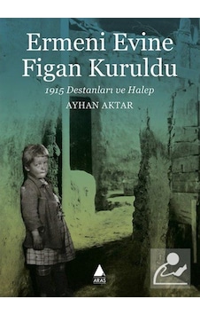 Ermeni Evine Figan Kuruldu - 1915 Destanları ve Halep - Ayhan Aktar - Aras Yayıncılık Ermeni Evine Figan Kuruldu - 1915 Destanları ve Halep - Ayhan Aktar - Aras Yayıncılık