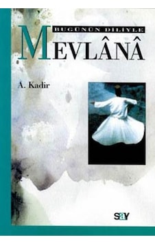 Bugünün Diliyle Mevlana - A. Kadir - Say Yayınları Bugünün Diliyle Mevlana - A. Kadir - Say Yayınları