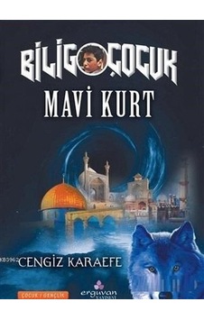 Mavi Kurt - Bilig Çocuk - Cengiz Karaefe - Erguvan Yayınları