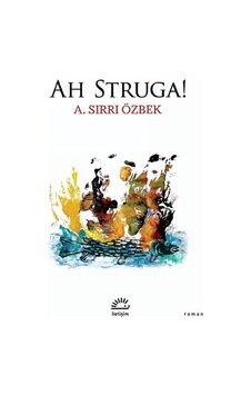 Ah Struga! - A. Sırrı Özbek - İletişim Yayınları
