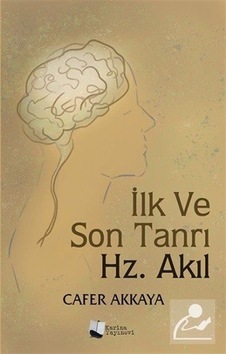 İlk ve Son Tanrı Hz.Akıl - Cafer Akkaya - Karina Yayınevi İlk ve Son Tanrı Hz.Akıl - Cafer Akkaya - Karina Yayınevi